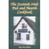 The Scottish-Irish Pub and Hearth Cookbook: Recipes and Lore from Celtic Kitchens ~ Kay Shaw Nelson