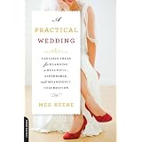 APracticalWedding:CreativeIdeasforPlanningaBeautiful,Affordable,andMeaningfulCelebration
