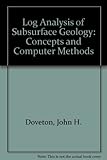 Log analysis of subsurface geology : concepts and computer methods