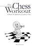 The Chess Workout:: A Hands-on Approach to Learning Chess