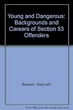 Young and dangerous : the backgrounds and careers of Section 53 offenders