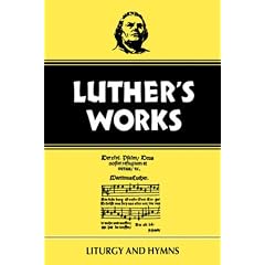 Luther's Works, Volume 53: Liturgy and Hymns