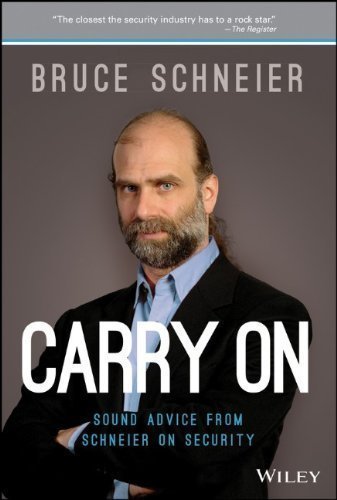 Carry On: Sound Advice from Schneier on Security by Schneier, Bruce 1st (first) (2013) Hardcover