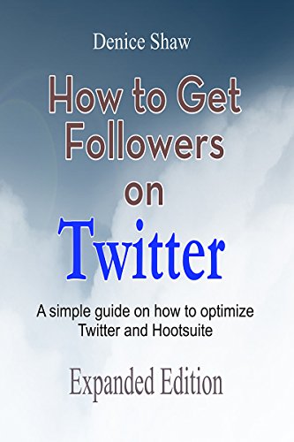 How to Get Followers on Twitter: A Simple Guide on How to Optimize Twitter and Hootsuite