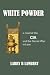 White Powder: A Novel of the CIA and the Secret War in Laos