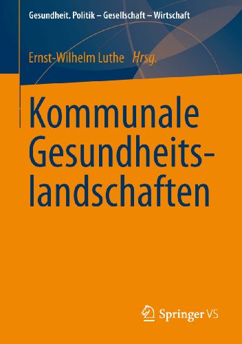Kommunale Gesundheitslandschaften (Gesundheit. Politik - Gesellschaft - Wirtschaft) (German Edition)
