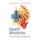 Health Ministries: A Primer for Clergy and Congregation by Deborah L. Patterson