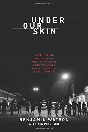 Under Our Skin: Getting Real about Race--and Getting Free from the Fears and Frustrations that Divide Us