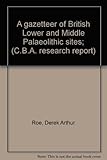 A gazetteer of British lower and middle palaeolithic sites