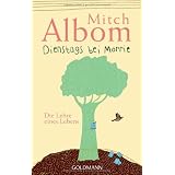 Dienstags bei Morrie: Die Lehre eines Lebensvon "Mitch Albom"