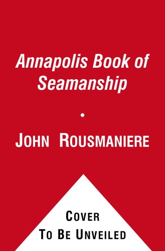 The Annapolis Book of Seamanship: 2nd Edition, Revised