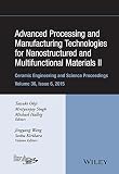 Advanced processing and manufacturing technologies for nanostructured and multifunctional materials II : a collection of papers presented at the 39th International Conference on Advanced Ceramics and 