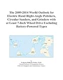 The 2009-2014 World Outlook for Electric Hand Right-Angle Polishers, Circular Sanders, and Grinders with at Least 7-Inch Wheel Drive Excluding Battery-Powered Types
