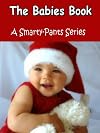 The Babies Book - A Smarty-Pants Children's Picture Book( For Baby-3 Years Old) (A Smarty-Pants Series) 