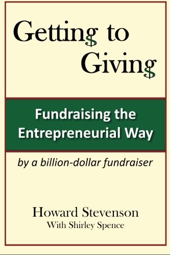 Getting to Giving: Fundraising the Entrepreneurial Way, by Mr Howard H Stevenson