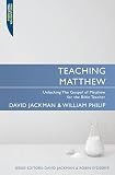 Teaching Matthew : unlocking the Gospel of Matthew for the Bible teacher