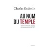 Au nom du temple : Isra�l et l'irr�sistible ascension du messianisme juif (1967-2013)