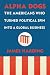 Alpha Dogs: The Americans Who Turned Political Spin into a Global Business