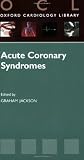 Acute Coronary Syndromes (Oxford Cardiology Library)