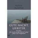 Gute Nacht, Liebster: Demenz. Ein ber�hrender Bericht �ber Liebe und Vergessenvon "Katrin Hummel"