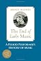 The End of Early Music: A Period Performer's History of Music for the Twenty-First Century