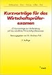 Kurzvortr�ge f�r das Wirtschaftspr�ferexamen: 53 Kurzvortr�ge zur Vorbereitung auf das m�ndliche Wirtschaftspr�ferexamen