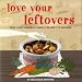 Love Your Leftovers (Cookery)