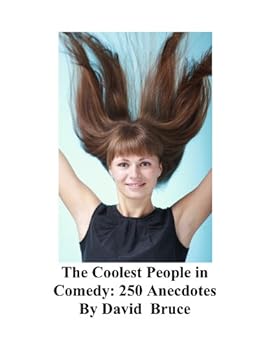 the coolest people in comedy: 250 anecdotes - david bruce