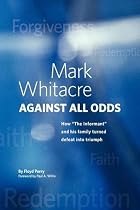Mark Whitacre Against All Odds: How "The Informant" and his Family Turned Defeat into Triumph