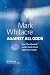 Mark Whitacre Against All Odds: How "The Informant" and his Family Turned Defeat into Triumph