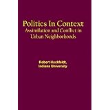 politics in context assimilation and conflict in urban neighborhoods