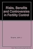 Risks, benefits and controversies in fertility control