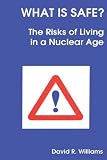 What Is Safe? The Risks of Living in a Nuclear Age
