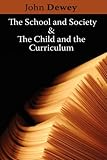 The School and Society and The Child and the Curriculum (Centennial Publications of The University of Chicago Press)