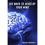 100 Ways to Develop Your Mind ~ Steven Aitchison