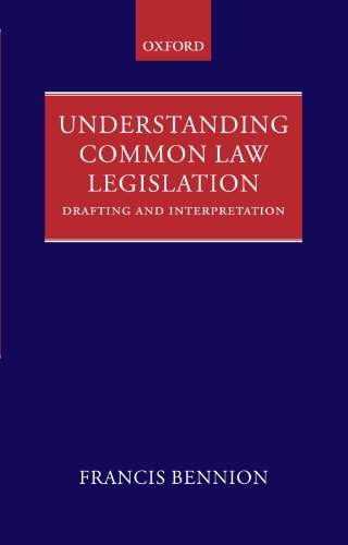 Understanding Common Law Legislation: Drafting and Interpretation, by F.A.R. Bennion