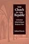 The Church in the Republic: Gallicanism and Political Ideology in Renaissance France