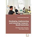 Developing, Implementing and EvaluatingComputer-Based Instruction: At Indiana State University,Terre Haute, Indiana
