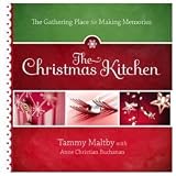 The Christmas kitchen : the gathering place for making memories