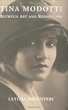 Tina Modotti: Between Art and Revolution