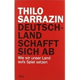 Deutschland schafft sich ab: Wie wir unser Land aufs Spiel setzenvon "Thilo Sarrazin"