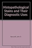 Histopathological stains and their diagnostic uses