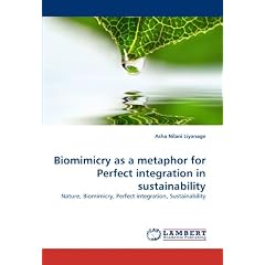 Biomimicry as a Metaphor for Perfect Integration in Sustainability: Nature, Biomimicry, Perfect integration, Sustainability