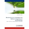 Biomimicry as a Metaphor for Perfect Integration in Sustainability: Nature, Biomimicry, Perfect integration, Sustainability