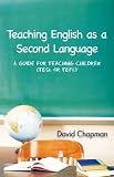 Teaching English as a Second Language: A Guide for Teaching Children (TESL or TEFL)