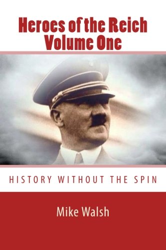 Heroes of the Reich Volume One: To mark 70-years since the Second World War's end, Heroes of the Reich avoids victors propaganda.  Heroes is a ... by their loyalty to the Reich. (Volume 1)