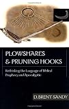 Plowshares & Pruning Hooks: Rethinking the Language of Biblical Prophecy and Apocalyptic