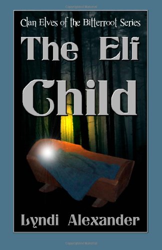 The Elf Child: Clan Elves of the Bitterroot Series