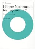 Höhere Mathematik für Ingenieure: Höhere Mathematik für Ingenieure, Bd.2: Mit mehr als 150 vollständig gelösten Aufgaben