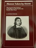 Heaven Taken by Storm: Showing the Holy Violence a Christian is to Put Forth in the Pursuit After Glory (Puritan Writings)